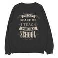 You Cant Scare Me I Teach Middle School Teacher Unisex Sweatshirt, trending gift