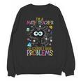 Cat Kitty I'm A Math Teacher Of Course I Have Problems Unisex Sweatshirt, trending gift