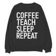 Coffee Teach Sleep Repeat Shirt Coffee Men Women Teacher Unisex Sweatshirt, trending gift