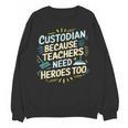 Custodian Because Teachers Need Heroes Too School Janitor Unisex Sweatshirt, trending gift Custodian Because Teachers Need Heroes Too School Janitor Unisex Sweatshirt, trending gift