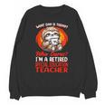 What Day Is Today Retired Special Education Teacher Unisex Sweatshirt, trending gift