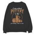 A Day Without Pottery Teacher Clay Kiln Ceramics Artist Men Women Unisex Sweatshirt, trending gift A Day Without Pottery Teacher Clay Kiln Ceramics Artist Men Women Unisex Sweatshirt, trending gift