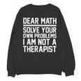 Dear Math Grow Up Solve Your Own Problems Math Teacher Unisex Sweatshirt, trending gift Dear Math Grow Up Solve Your Own Problems Math Teacher Unisex Sweatshirt, trending gift