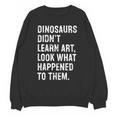 Dinosaurs Didn't Learn Art Art Teacher Unisex Sweatshirt, trending gift Dinosaurs Didn't Learn Art Art Teacher Unisex Sweatshirt, trending gift