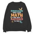 Dinosaurs Didn't Learn Math Mathematics Math Teacher Unisex Sweatshirt, trending gift