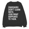 Dinosaurs Didn't Learn Math Math Teacher Unisex Sweatshirt, trending gift Dinosaurs Didn't Learn Math Math Teacher Unisex Sweatshirt, trending gift