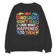Dinosaurs Didnt Read Look What Happened To Them Cute Teacher Unisex Sweatshirt, trending gift Dinosaurs Didnt Read Look What Happened To Them Cute Teacher Unisex Sweatshirt, trending gift