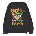 Dinosaurs Didn't Read Now They Are Extinct Reading Teacher Unisex Sweatshirt, trending gift Dinosaurs Didn't Read Now They Are Extinct Reading Teacher Unisex Sweatshirt, trending gift
