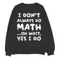 I Don't Always Do Math Math Teacher Back To School Unisex Sweatshirt, trending gift I Don't Always Do Math Math Teacher Back To School Unisex Sweatshirt, trending gift