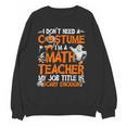 I Don't Need A Costume I'm Math Teacher Costume Halloween Men Women Unisex Sweatshirt, trending gift I Don't Need A Costume I'm Math Teacher Costume Halloween Men Women Unisex Sweatshirt, trending gift
