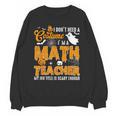 I Don't Need a Costume I'm A Math Teacher Halloween Costume Unisex Sweatshirt, trending gift