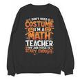 I Don't Need a Costume I'm a Math Teacher Retro Halloween Unisex Sweatshirt, trending gift I Don't Need a Costume I'm a Math Teacher Retro Halloween Unisex Sweatshirt, trending gift