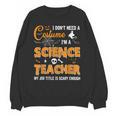 I Don't Need A Costume I'm A Science Teacher Halloween For Men Women Unisex Sweatshirt, Science Teacher Gifts, trending gift