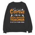 I Don't Need A Costume Special Education Teacher Halloween Unisex Sweatshirt, trending gift I Don't Need A Costume Special Education Teacher Halloween Unisex Sweatshirt, trending gift