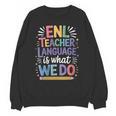 English Teaching ENL Teacher Language Is What We Do Unisex Sweatshirt, English Teacher Gifts, trending gift English Teaching ENL Teacher Language Is What We Do Unisex Sweatshirt, English Teacher Gifts, trending gift