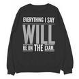 Everything I Say WILL Be On The Exam Teacher For Men Women Unisex Sweatshirt, trending gift Everything I Say WILL Be On The Exam Teacher For Men Women Unisex Sweatshirt, trending gift