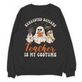 Exhausted Daycare Teacher Is My Costume Halloween Ghost Fun For Men Women Unisex Sweatshirt, trending gift