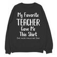 My Favorite Teacher Gave Me This Shirt Dad Daughter Unisex Sweatshirt, trending gift My Favorite Teacher Gave Me This Shirt Dad Daughter Unisex Sweatshirt, trending gift
