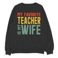 My Favorite Teacher Is My Wife Unisex Sweatshirt, trending gift My Favorite Teacher Is My Wife Unisex Sweatshirt, trending gift