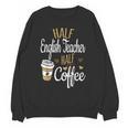 Half Coffee Half English Teacher English Teacher Men Women Unisex Sweatshirt, English Teacher Gifts, trending gift Half Coffee Half English Teacher English Teacher Men Women Unisex Sweatshirt, English Teacher Gifts, trending gift