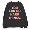You Can Do Hard Things Teacher For Men Women Girls Kids Unisex Sweatshirt, trending gift You Can Do Hard Things Teacher For Men Women Girls Kids Unisex Sweatshirt, trending gift