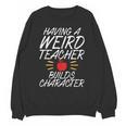 Having a Weird Teacher Builds Character School Teacher Unisex Sweatshirt, trending gift Having a Weird Teacher Builds Character School Teacher Unisex Sweatshirt, trending gift