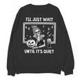 I'Ll Just Wait Until It's Quiet Halloween Teacher Mom Unisex Sweatshirt, trending gift I'Ll Just Wait Until It's Quiet Halloween Teacher Mom Unisex Sweatshirt, trending gift