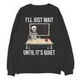 I'Ll Just Wait Until It's Quiet Skeleton Teacher Halloween Unisex Sweatshirt, trending gift