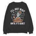 I’Ll Just Wait Until It’s Quiet Skeleton Teacher Unisex Sweatshirt, trending gift I’Ll Just Wait Until It’s Quiet Skeleton Teacher Unisex Sweatshirt, trending gift