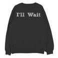 I'Ll Wait Teacher School Shirt Unisex Sweatshirt, trending gift I'Ll Wait Teacher School Shirt Unisex Sweatshirt, trending gift