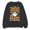 I'm A Math Teacher I'm Scary All Year Long Spooky Halloween Unisex Sweatshirt, trending gift I'm A Math Teacher I'm Scary All Year Long Spooky Halloween Unisex Sweatshirt, trending gift