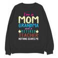 I'm Mom Grandma And A Retired Teacher Nothing Scares Me Men Women Unisex Sweatshirt, trending gift I'm Mom Grandma And A Retired Teacher Nothing Scares Me Men Women Unisex Sweatshirt, trending gift