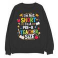 I'm Not Short I'm A Pre-K Teacher Size Back To School Unisex Sweatshirt, trending gift I'm Not Short I'm A Pre-K Teacher Size Back To School Unisex Sweatshirt, trending gift
