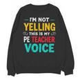 I’m Not Yelling This Is My PE School Teacher Voice I Teach Unisex Sweatshirt, Pe Teacher Gifts, trending gift