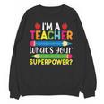 I'm A Teacher What's Your Superpower Back To School Unisex Sweatshirt, trending gift I'm A Teacher What's Your Superpower Back To School Unisex Sweatshirt, trending gift