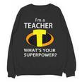 I'm a Teacher What's Your Superpower Teacher Unisex Sweatshirt, trending gift