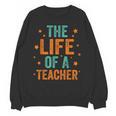 The Life Of A Teacher Unisex Sweatshirt, trending gift The Life Of A Teacher Unisex Sweatshirt, trending gift