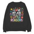 I Love My Job For All The Little Reasons Teacher Unisex Sweatshirt, trending gift