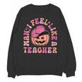 Man I Feel Like a Teacher Women Western Teacher Halloween Unisex Sweatshirt, trending gift