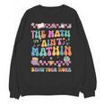 The Math Ain't Mathin Show Your Work Math Teacher Crew Unisex Sweatshirt, trending gift The Math Ain't Mathin Show Your Work Math Teacher Crew Unisex Sweatshirt, trending gift