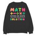 Math Gives Us Hope That Every Problem Has A Solution Teacher For Men Women Girls Kids Unisex Sweatshirt, trending gift
