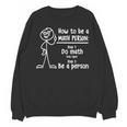 How To Be A Math Person Math Teacher Unisex Sweatshirt, trending gift How To Be A Math Person Math Teacher Unisex Sweatshirt, trending gift