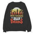 Math Teachers Love Brains Halloween Costume Zombie For Men Women Unisex Sweatshirt, trending gift