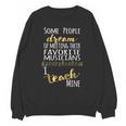 Music Teacher Some People Dream Musicians I Teach Mine Unisex Sweatshirt, trending gift Music Teacher Some People Dream Musicians I Teach Mine Unisex Sweatshirt, trending gift