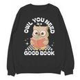 Owl You Need Is A Good Book Teacher Librarian Reading Unisex Sweatshirt, trending gift