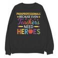 Paraprofessionals Because Even Teachers Need Heroes Unisex Sweatshirt, trending gift