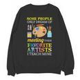 Some People Only Dream Of Meeting Art Teacher Teachers Unisex Sweatshirt, trending gift Some People Only Dream Of Meeting Art Teacher Teachers Unisex Sweatshirt, trending gift