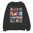 Play Is Learning Educational Teacher Women Unisex Sweatshirt, trending gift Play Is Learning Educational Teacher Women Unisex Sweatshirt, trending gift