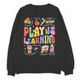 Play Is Learning Teacher First Day Of School Back To School Unisex Sweatshirt, trending gift Play Is Learning Teacher First Day Of School Back To School Unisex Sweatshirt, trending gift