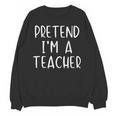 Pretend I'm A Teacher Costume Halloween Simple Adult Kid Unisex Sweatshirt, trending gift Pretend I'm A Teacher Costume Halloween Simple Adult Kid Unisex Sweatshirt, trending gift